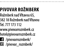  Pivovar RO MBERK Ro mberk nad Vltavou 65, 382 18 Ro mberk nad Vltavou Tel. 777 173 112 www.pivovarrozmberk.cz hotel@...