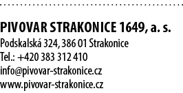  pivovar Strakonice 1649, a. s. Podskalsk 324, 386 01 Strakonice Tel.: +420 383 312 410 info@pivovar strakonice.cz w...