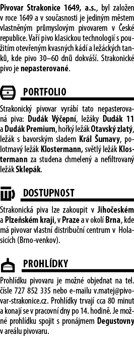Pivovar Strakonice 1649, a.s., byl zalo en v roce 1649 a v sou asnosti je jedin m m stem vlastn n m pr myslov m pivov...