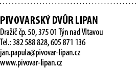  PIVOVARSK DV R LIPAN Dra     p. 50, 375 01 T n nad Vltavou Tel.: 382 588 828, 605 871 136 jan.papula@pivovar lipan....
