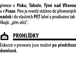 pivovar v P sku, T bo e, T n nad Vltavou a v Praze. Pivo je rovn   st  eno do p inesen ch n dob i do vlastn ch PET l...