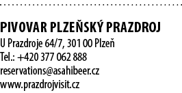  PIVOVAR PLZE SK PRAZDROJ U Prazdroje 64/7, 301 00 Plze  Tel.: +420 377 062 888 reservations@asahibeer.cz www.prazdr...