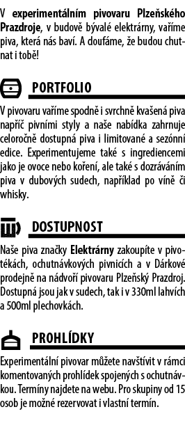 V experiment ln m pivovaru Plze sk ho Prazdroje, v budov b val  elektr rny, va  me piva, kter  n s bav . A douf me, ...