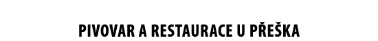 PIVOVAR A RESTAURACE U P E KA