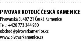  PIVOVAR Kotou  ESK  KAMENICE Pivovarsk  3, 407 21  esk  Kamenice Tel.: +420 773 344 930 obchod@pivovarkamenice.cz w...