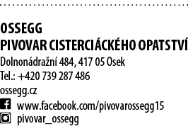  OSSEGG PIVOVAR CISTERCI CK HO OPATSTV Dolnon dra n  484, 417 05 Osek Tel.: +420 739 287 486 ossegg.cz ￼ www.faceboo...