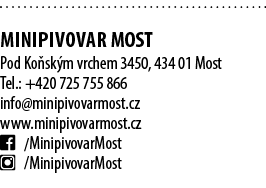  MINIPIVOVAR MOST Pod Ko sk m vrchem 3450, 434 01 Most Tel.: +420 725 755 866 info@minipivovarmost.cz www.minipivovar...