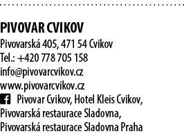  Pivovar Cvikov Pivovarsk 405, 471 54 Cvikov Tel.: +420 778 705 158 info@pivovarcvikov.cz www.pivovarcvikov.cz ￼ Piv...