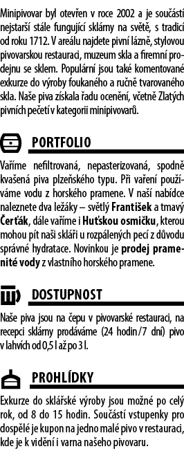 Minipivovar byl otev en v roce 2002 a je sou st  nejstar   st le funguj c  skl rny na sv t , s tradic  od roku 1712....