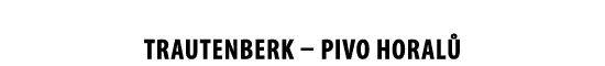 TRAUTENBERK – PIVO HORAL 