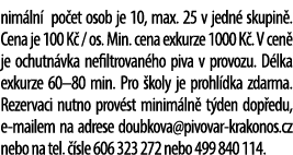 nim ln po et osob je 10, max. 25 v jedn  skupin . Cena je 100 K  / os. Min. cena exkurze 1000 K . V cen  je ochutn v...