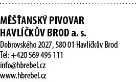  M  ANSK  PIVOVAR HAVL  K V BROD a. s. Dobrovsk ho 2027, 580 01 Havl  k v Brod Tel: +420 569 495 111 info@hbrebel.cz...