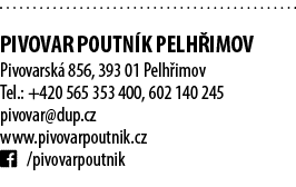  PIVOVAR POUTN K PELH IMOV Pivovarsk 856, 393 01 Pelh imov Tel.: +420 565 353 400, 602 140 245 pivovar@dup.cz www.pi...