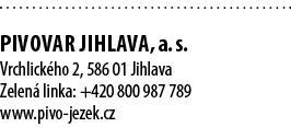  PIVOVAR JIHLAVA, a. s. Vrchlick ho 2, 586 01 Jihlava Zelen linka: +420 800 987 789 www.pivo jezek.cz