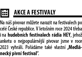  ￼AKCE A FESTIVALY Na n  pivovar m  ete narazit na festivalech po cel   esk  republice. V leto n m roce 2024 t eba i...
