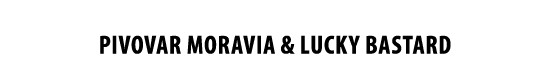 PIVOVAR Moravia & Lucky Bastard