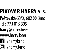 PIVOVAR HARRY a. s. Po tovsk 68/3, 602 00 Brno Tel.: 773 015 395 harry@harry.beer www.harry.beer ￼ /harrybrno ￼ /ha...