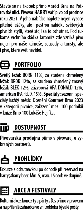 Stavte se na škopek přímo v srdci Brna na Poštovské ulici. Pivovar HARRY vaří pivo od prosince roku 2021. V je...