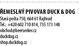  EMESLN  PIVOVAR DUCK & DOG Star  po ta 750, 664 61 Rajhrad Tel.: +420 602 710 814, 735 173 148 obchod@beerserker.cz...