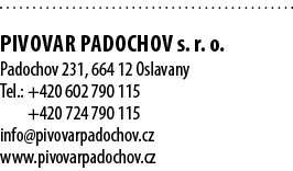  PIVOVAR PADOCHOV s. r. o. Padochov 231, 664 12 Oslavany Tel.: +420 602 790 115 +420 724 790 115 info@pivovarpadochov...