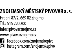  ZNOJEMSK M STSK  PIVOVAR a. s. Hradn  87/2, 669 02 Znojmo Tel.: 515 220 200 info@pivovarznojmo.cz www.pivovarznojmo...
