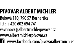  PIVOVAR ALBERT MICHLER Bukov 110, 790 57 Bernartice Tel.: +420 602 694 741 vavrinova@albertmichlerpivovar.cz www.al...