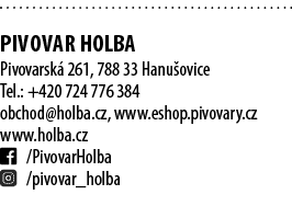  PIVOVAR HOLBA Pivovarsk 261, 788 33 Hanu ovice Tel.: +420 724 776 384 obchod@holba.cz, www.eshop.pivovary.cz www.ho...