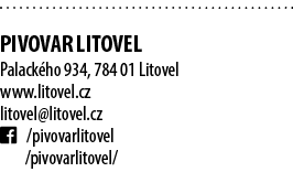  PIVOVAR LITOVEL Palack ho 934, 784 01 Litovel www.litovel.cz litovel@litovel.cz ￼ /pivovarlitovel /pivovarlitovel/