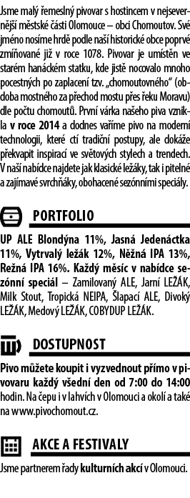 Jsme mal  emesln  pivovar s hostincem v nejsevern j   m stsk    sti Olomouce – obci Chomoutov. Sv  jm no nos me hrd ...