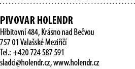  PIVOVAR HOLENDR H bitovn 484, Kr sno nad Be vou 757 01 Vala sk  Mezi     Tel.: +420 724 587 591 sladci@holendr.cz, ...