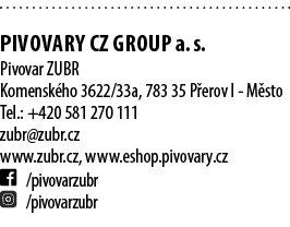  pIVOVARY CZ GROUP a. s. Pivovar ZUBR Komensk ho 3622/33a, 783 35 P erov I M sto Tel.: +420 581 270 111 zubr@zubr.cz ...