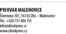  PIVOVAR MALENOVICE vermova 101, 763 02 Zl n – Malenovice Tel.: +420 731 404 155 info@zlinskysvec.cz www.zlinskysvec.cz