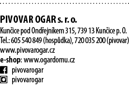  PIVOVAR ogar s. r. o. Kun ice pod Ond ejn kem 315, 739 13 Kun ice p. O. Tel.: 605 540 849 (hosp dka), 720 035 200 (p...