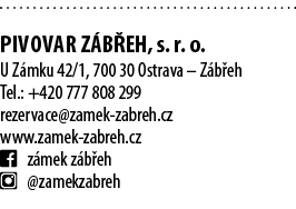  PIVOVAR Z B EH, s. r. o. U Z mku 42/1, 700 30 Ostrava – Z b eh Tel.: +420 777 808 299 rezervace@zamek zabreh.cz www....