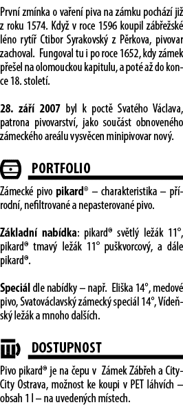 Prvn zm nka o va en  piva na z mku poch z  ji  z roku 1574. Kdy  v roce 1596 koupil z b e sk  l no ryt   Ctibor Syra...