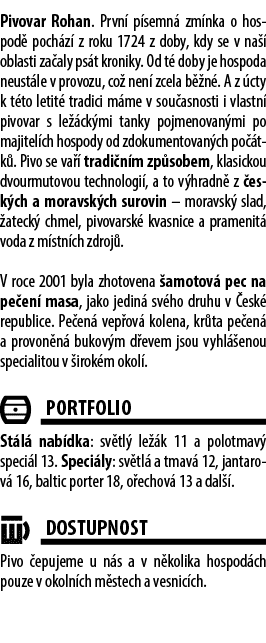 Pivovar Rohan. Prvn p semn  zm nka o hospod  poch z  z roku 1724 z doby, kdy se v na   oblasti za aly ps t kroniky. ...